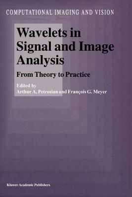 Wavelets in Signal and Image Analysis: From Theory to Practice - Petrosian, A.A. (Editor), and Meyer, F.G. (Editor)