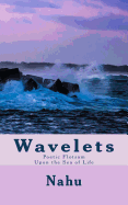 Wavelets: Poetic Flotsam Upon the Sea of Life