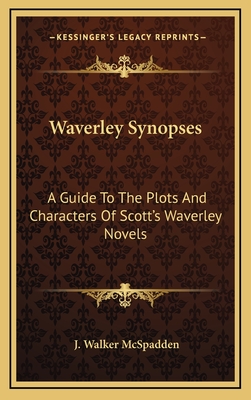 Waverley Synopses: A Guide to the Plots and Characters of Scott's Waverley Novels - McSpadden, Joseph Walker