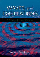 Waves and Oscillations: A Prelude to Quantum Mechanics