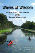 Waves of Wisdom: Grace, Guts, and Gators on the Lower Mississippi