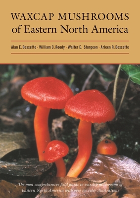 Waxcap Mushrooms of Eastern North America - Bessette, Alan, and Roody, William C, and Sturgeon, Walter E