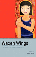 Waxen Wings: The ACTA Koreana Anthology of Short Fiction from Korea