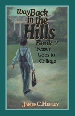 Way Back in the Hills Book 2: Fesser Goes to College - Hefley, James C