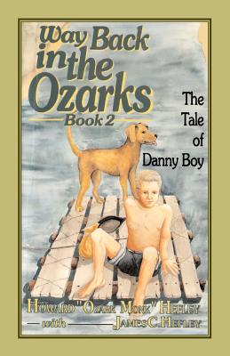 Way Back in the Ozarks: The Tale of Danny Boy - Hefley, Howard J, and Hefley, James C