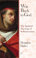 Way Back To God PB: The Spiritual Theology of Saint Bonaventure