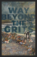 Way Beyond The GRITS: A Historical Saga of the Antics of a Girl Raised in the South in the '50s, 60s and 70s