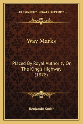 Way Marks: Placed By Royal Authority On The King's Highway (1878) - Smith, Benjamin, Dr.