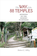 Way of the 88 Temples: Journeys on the Shikoku Pilgrimage