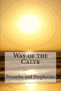 Way of the Calyr: Proverbs and Prophecies