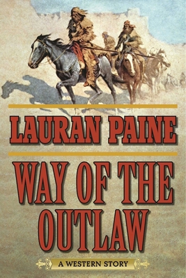 Way of the Outlaw: A Western Story - Paine, Lauran