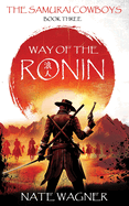 Way of the Ronin: The Samurai Cowboys - Book Three