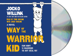 Way of the Warrior Kid: From Wimpy to Warrior the Navy Seal Way: A Novel