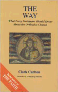 Way: What Every Protestant Should Know about the Orthodox Church - Clarkton, Clark