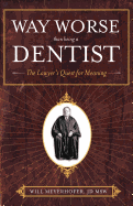 Way Worse Than Being a Dentist: The Lawyer's Quest for Meaning