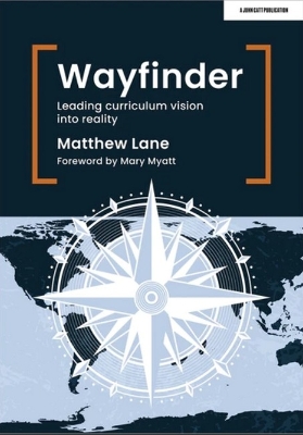 Wayfinder: Leading curriculum vision into reality - Lane, Matthew