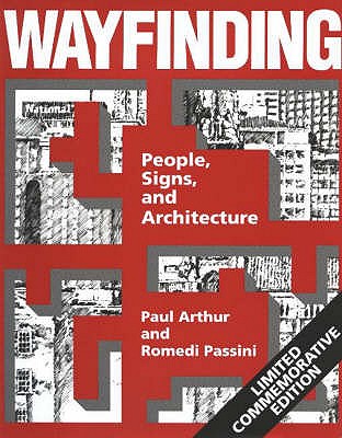 Wayfinding: People, Signs and Architecture - Arthur, Paul, and Passini, Romedi