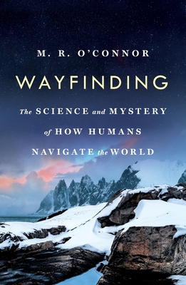 Wayfinding: The Science and Mystery of How Humans Navigate the World - O'Connor, M R