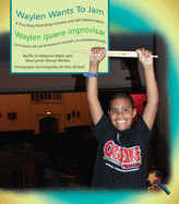 Waylen Wants to Jam/Waylen Quiere Improvisar: A True Story Promoting Inclusion and Self-Determination/Una Historia Real Que Promueve La Inclusi?n y La Autodeterminaci?n