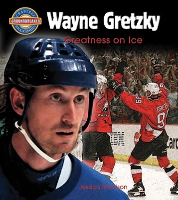 Wayne Gretzky: Greatness on Ice - Morrison, Jessica