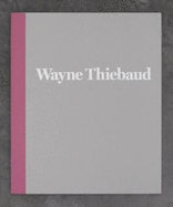 Wayne Thiebaud - 1962 to 2017