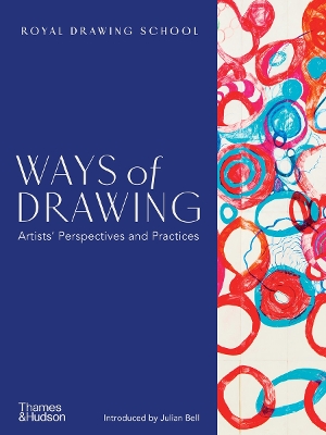 Ways of Drawing: Artists' Perspectives and Practices - Bell, Julian (Editor), and Balchin, Julia (Editor), and Tobin, Claudia (Editor)