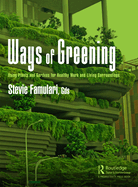 Ways of Greening: Using Plants and Gardens for Healthy Work and Living Surroundings