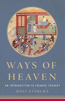 Ways of Heaven: An Introduction to Chinese Thought - Sterckx, Roel