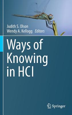 Ways of Knowing in HCI - Olson, Judith S. (Editor), and Kellogg, Wendy A. (Editor)