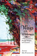 Ways of the Wilderness: A Personal Journey Through Religion and Literature