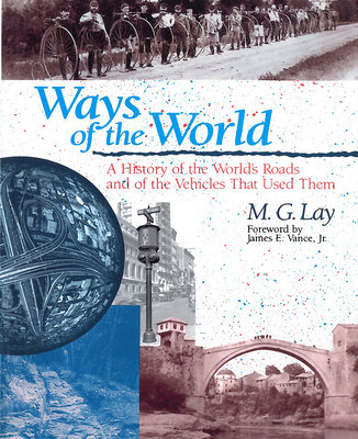 Ways of the World: A History of the World's Roads and of the Vehicles that Used Them - Lay, M G