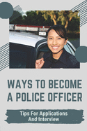 Ways To Become A Police Officer: Tips For Applications And Interview: Expect Of The Application