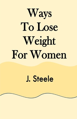 Ways To Lose Weight For Women - Steele, J