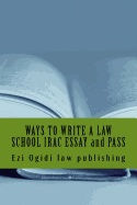 WAYS TO WRITE A LAW SCHOOL IRAC ESSAY and PASS: IRAC 401 to 101, final year to first year