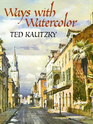 Ways with Watercolor - Kautzky, Theodore