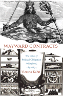 Wayward Contracts: The Crisis of Political Obligation in England, 1640-1674