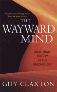 Wayward Mind: An Intimate History of the Unconscious