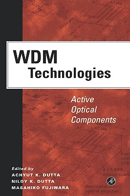 Wdm Technologies: Active Optical Components - Fujiwara, Masahiko (Editor), and Dutta, Niloy K (Editor), and Dutta, Achyut K (Editor)