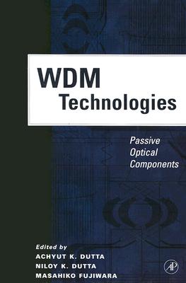 Wdm Technologies: Passive Optical Components - Dutta, Achyut K (Editor), and Dutta, Niloy K (Editor), and Fujiwara, Masahiko (Editor)