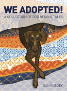 We Adopted: A Collection of Dog Rescue Tales