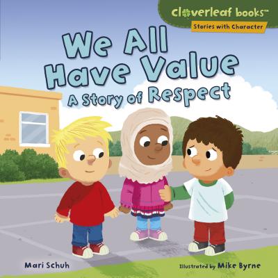 We All Have Value: A Story of Respect - Schuh, Mari C