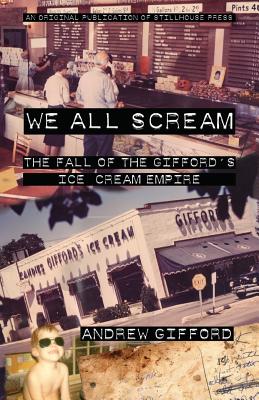 We All Scream: The Fall of the Gifford's Ice Cream Empire - Gifford, Andrew