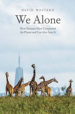 We Alone: How Humans Have Conquered the Planet and Can Also Save It - Western, David