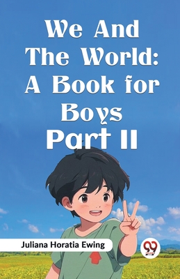 We And The World: A Book For Boys Part II - Horatia Ewing, Juliana