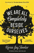 We Are All Completely Beside Ourselves: Shortlisted for the Booker Prize