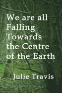 We Are All Falling Towards the Centre of the Earth