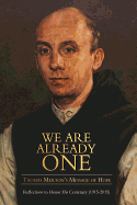 We are Already One: Thomas Merton's Message of Hope: Reflections to Honor His Centenary (1915-2015)