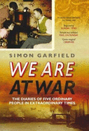 We Are at War: The Remarkable Diaries of Five Ordinary People - Garfield, Simon, Mr.