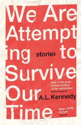 We Are Attempting to Survive Our Time - Kennedy, A.L.