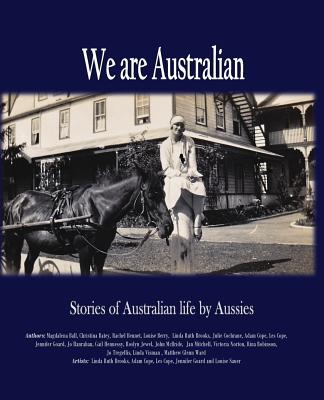 We are Australian: A living history - Brooks, Linda Ruth, and Ball, Magdalena, and Hennessy, Gail